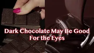 Dark Chocolate May Be Good for the Eyes, Study Says
