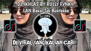 DJ IKHLAS BY RULLY FVNKY | LAN BAKAL TAK BUKTEKKE MARANG LIYANE AKU PANTES NYANDING KOWE VIRAL!