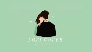 2 of us - Lofi Cover (w/ tea party for boys)