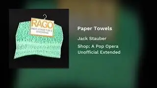 Paper Towels - Shop: A Pop Opera (Unofficial Extended)