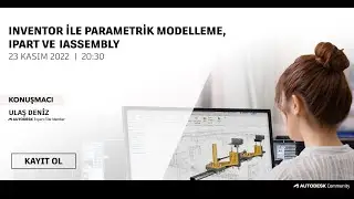 Inventor ile Parametrik Modelleme, Ipart ve Iassembly Webinarı