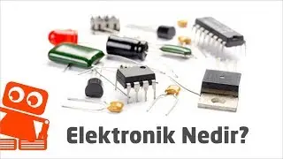 Elektronik Nedir? Elektronik Devre Elemanları ve Ekipmanları Nelerdir? #3