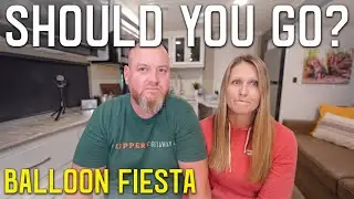 NEGATIVE SIDE TO THE BALLOON FIESTA | WHAT WE WISH WE HAD KNOWN S8 || Ep 207