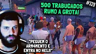 500 TRABUCADOS PARTIRAM PRA GROTA! #329