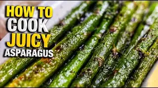STOP BOILING YOUR ASPARAGUS | DO THIS INSTEAD FOR BEST JUICY RESULTS | HOW TO COOK ASPARAGUS