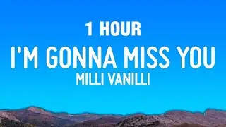 [1 HOUR] Milli Vanilli - Girl I'm Gonna Miss You (Lyrics)