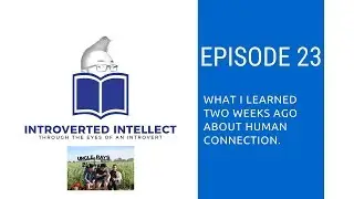 Episode 23: What I Learned Two Weeks Ago About Human Connection
