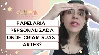 Papelaria Personalizada - Onde criar suas artes