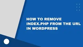 How to Remove index.php from the URL in WordPress