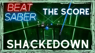 BEAT SABER | Shackedown | THE SCORE | Expert+