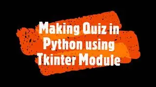 🔥🔥 Making A quiz Using Python And Tkinter... 🔥🔥