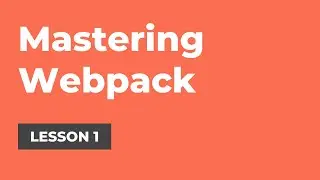 Introduction to Webpack | Mastering Webpack | Lesson 1
