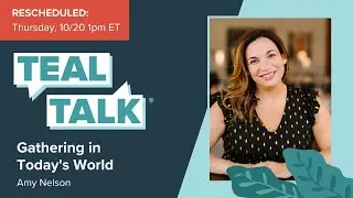 Gathering in Today's World with Amy Nelson of The Riveter | Teal Talk