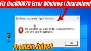 How to Fix 0xc00007b Error Windows 10 /11 |  How to fix EpicGamesLauncher.exe Application Error