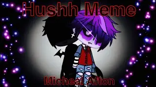 Hushh / Meme / Micheal Afton / FNAF