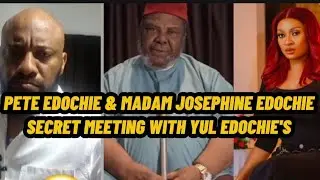 PETE EDOCHIE & MADAM JOSEPHINE EDOCHIE SECRET MEETING WITH YUL EDOCHIE