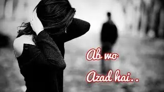 Ab wo Azad Hai...💖 Sad Shayri - Sad Hindi Poetry - Sad Love Shayri  - New Girl Poetry