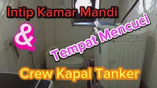 Kapal Tanker ❗❗ Mari Intip Kamar Mandi Crew Kapal  & Tempat Mencuci Crew  Kapal