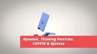 Dynamic, Thinking Particles, COFFEE & Xpresso