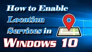 How to Enable Location Services in Windows 10 | Definite Solutions