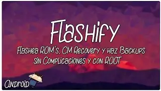 Flashify | FLASHEA cualquier ROM y Custom RECOVERY y haz BACKUPS!