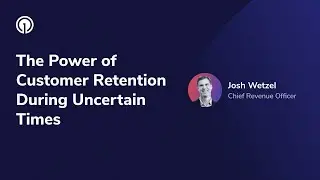 The Power of Customer Retention During Uncertain Times