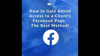 How to Gain Admin Access to a Client's Facebook Page: The Best Method!