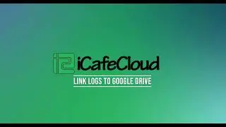 iCafeCloud : How To Bind Logs To Google Drive