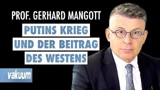 Gerhard Mangott: Putins Krieg und der Beitrag des Westens | Russland, Ukraine & die Zukunft | VAKUUM