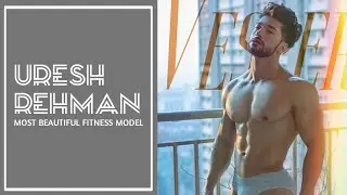 Meet The Beautiful Male Fitness Model And From Afghanistan | Uresh Rehman | 