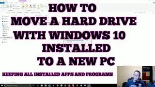 How to Move a Hard Drive With Windows 10 Installed to A New PC (With new Hardware) 2017