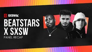 BeatStars x SXSW Full Panel Recap "The Creator's Economy - From Beats To Billboard"