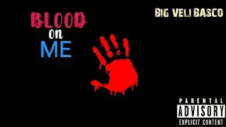 Big Veli Basco - Blood On Me x Official Audio (Prod by XL Beatz)