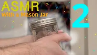 ASMR With a Mason Jar 2 (No Talking)