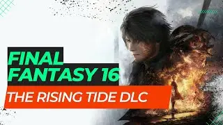 Final Fantasy 16: The Rising Tide DLC - Everything You Need to Know!