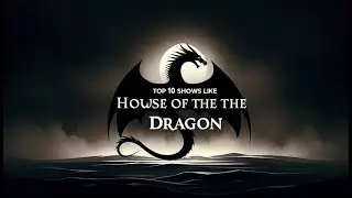 Revealed: Top 10 Shows That Capture House of the Dragon's Magic