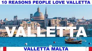 10 REASONS PEOPLE LOVE VALLETTA MALTA