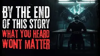 By The End Of This Story What You Heard Wont Matter