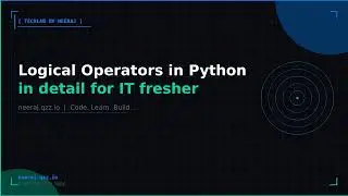Logical Operators in Python in detail for IT fresher | TechLab by Neeraj