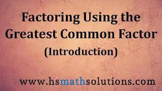 Factoring an Algebraic Expression Using the Greatest Common Factor, GCF (Introduction)