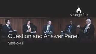 Strange Fire Panel Question and Answer, Session 2 (Selected Scriptures)