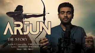 ARJUN (THE STORY) - PART 1 | Mahabharat Song | Official Music Video | Parth G, Prashant B