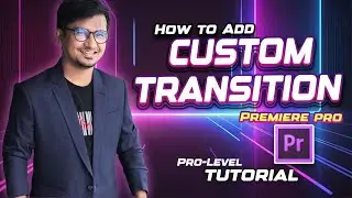 How to Add Custom Transition in Adobe Premiere pro | Video Editing | Film Fx | Zakir joy sir