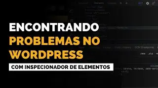 [PASSO A PASSO] Com Encontrar Problemas no WordPress com o Inspecionador de Elementos do Chrome