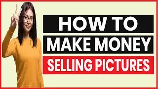 HOW TO MAKE MONEY BY SELLING PICTURES