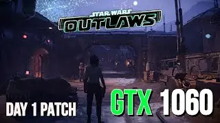 Any Performance Differences? | Star Wars Outlaws Day 1 Patch | GTX 1060