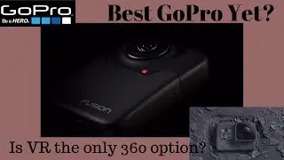 GoPro Fusion - Filmmaker worthy investment?