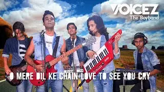 O Mere Dil ke Chain + Love To See You Cry - VOICEZ (Version V)