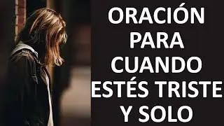 ▶ ORACIÓN PARA CUANDO TE SIENTAS TRISTE O SOLO - ORACION Y PAZ