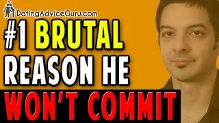 #1 Brutally Honest Reason Men Won't Commit To You